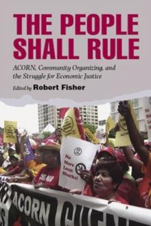 The People Shall Rule : ACORN, Community Organizing, and the Struggle for Economic Justice