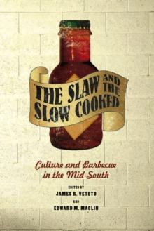 The Slaw and the Slow Cooked : Culture and Barbecue in the Mid-South