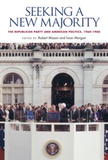 Seeking a New Majority : The Republican Party and American Politics, 1960-1980