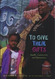 To Give Their Gifts : Health, Community, and Democracy