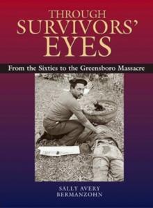 Through Survivors' Eyes : From the Sixties to the Greensboro Massacre