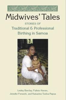 Midwives' Tales : Stories of Traditional and Professional Birthing in Samoa