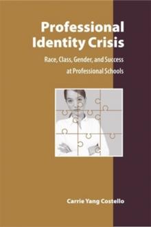 Professional Identity Crisis : Race, Class, Gender, and Success at Professional Schools