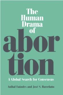 The Human Drama of Abortion : A Global Search for Consensus