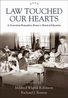 Law Touched Our Hearts : A Generation Remembers Brown v. Board of Education