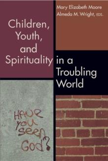 Children, Youth, and Spirituality in a Troubling World