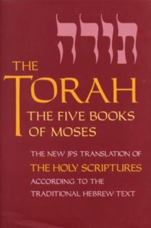 The Torah : The Five Books of Moses, the New Translation of the Holy Scriptures According to the Traditional Hebrew Text