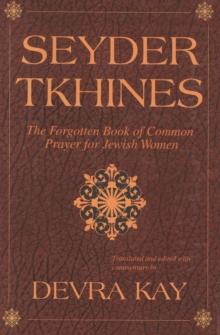 Seyder Tkhines : The Forgotten Book of Common Prayer for Jewish Women