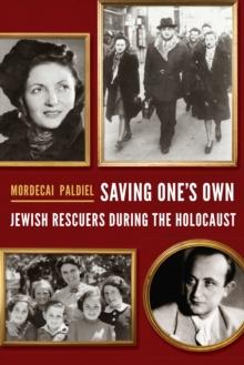 Saving One's Own : Jewish Rescuers during the Holocaust