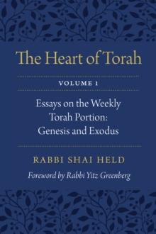 Heart of Torah, Volume 1 : Essays on the Weekly Torah Portion: Genesis and Exodus