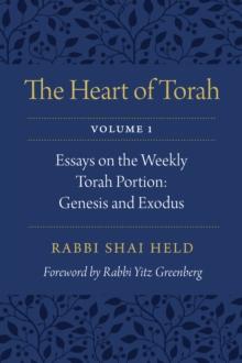 Heart of Torah, Volume 1 : Essays on the Weekly Torah Portion: Genesis and Exodus