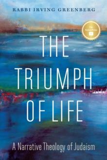 The Triumph of Life : A Narrative Theology of Judaism