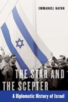 Star and the Scepter : A Diplomatic History of Israel