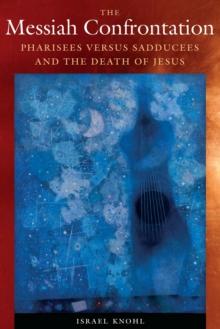 Messiah Confrontation : Pharisees versus Sadducees and the Death of Jesus