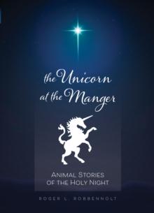 Unicorn at the Manger: : Animal Stories of the Holy Night (Revised & Updated)