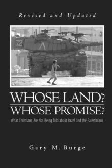 Whose Land? Whose Promise?: : What Christians Are Not Being Told about Israel and the Palestinians (Revised, Updated)