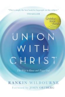 Union with Christ : The Way to Know and Enjoy God