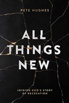 All Things New : Joining God's Story of Re-Creation