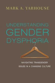 Understanding Gender Dysphoria  Navigating Transgender Issues in a Changing Culture