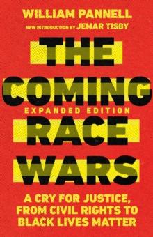 The Coming Race Wars : A Cry for Justice, from Civil Rights to Black Lives Matter