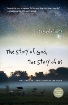 The Story of God, the Story of Us - Getting Lost and Found in the Bible