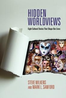 Hidden Worldviews  Eight Cultural Stories That Shape Our Lives