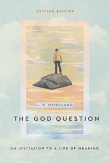 The God Question  An Invitation to a Life of Meaning