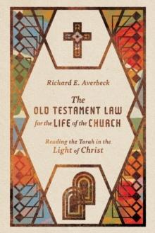 The Old Testament Law for the Life of the Church  Reading the Torah in the Light of Christ