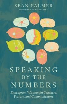 Speaking by the Numbers - Enneagram Wisdom for Teachers, Pastors, and Communicators