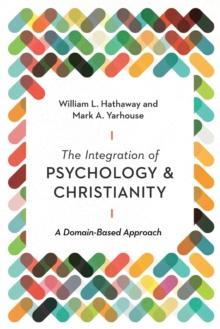 The Integration of Psychology and Christianity : A Domain-Based Approach