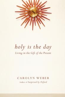 Holy Is the Day  Living in the Gift of the Present