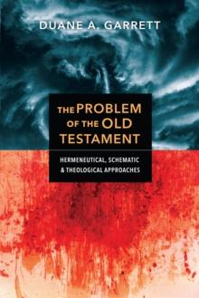 The Problem of the Old Testament : Hermeneutical, Schematic, and Theological Approaches