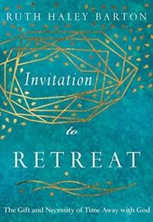 Invitation to Retreat - The Gift and Necessity of Time Away with God