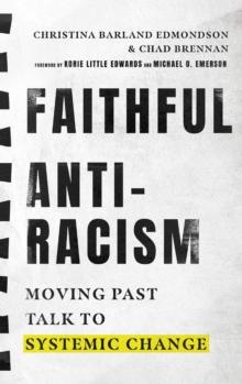 Faithful Antiracism : Moving Past Talk to Systemic Change