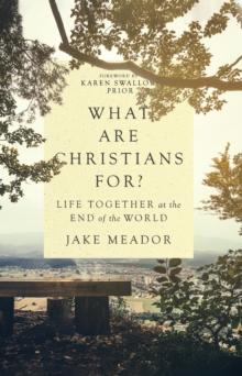 What Are Christians For? : Life Together at the End of the World