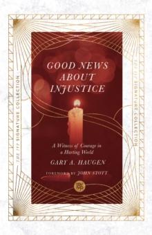 Good News About Injustice : A Witness of Courage in a Hurting World