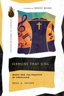 Sermons That Sing : Music and the Practice of Preaching