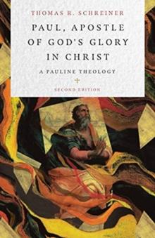 Paul, Apostle of God`s Glory in Christ - A Pauline Theology