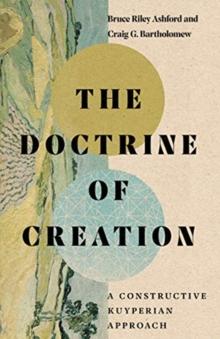 The Doctrine of Creation  A Constructive Kuyperian Approach