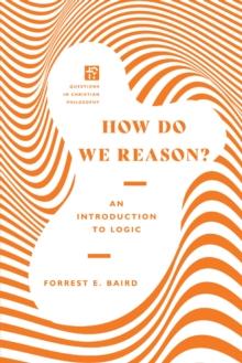 How Do We Reason? : An Introduction to Logic