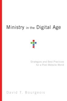 Ministry in the Digital Age  Strategies and Best Practices for a PostWebsite World