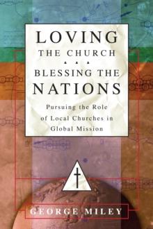 Loving the Church . . . Blessing the Nations : Pursuing the Role of Local Churches in Global Mission