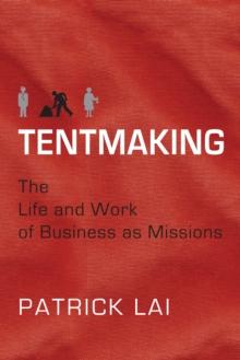 Tentmaking : The Life and Work of Business as Missions