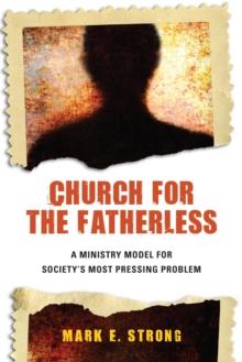 Church for the Fatherless : A Ministry Model for Society's Most Pressing Problem