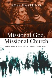 Missional God, Missional Church : Hope for Re-evangelizing the West