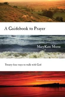 A Guidebook to Prayer : 24 Ways to Walk with God