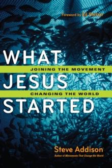 What Jesus Started : Joining the Movement, Changing the World