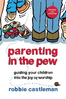 Parenting in the Pew : Guiding Your Children into the Joy of Worship