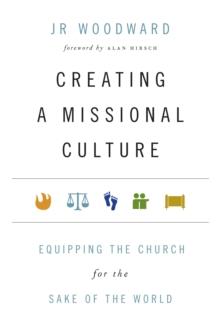 Creating a Missional Culture : Equipping the Church for the Sake of the World