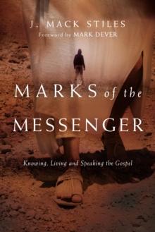 Marks of the Messenger : Knowing, Living and Speaking the Gospel